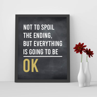 Not To Spoil Ending-Everything Is Going To Be OK Inspirational Quotes Wall Sign -8 x 10" Rustic Art Print-Ready to Frame. Modern Typographic Design. Motivational Home-Office-School-Dorm Decor!