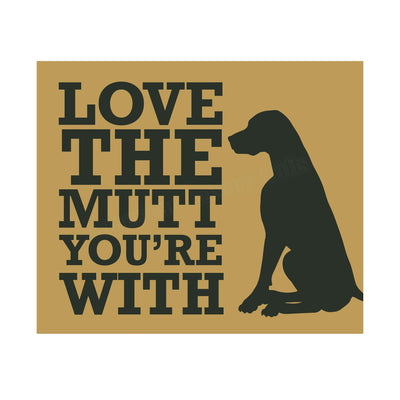 Love The Mutt You're With Funny Dog Sign -10 x 8" Wall Art Print-Ready to Frame. Humorous Rustic Art Print for Home-Kitchen-Vet's Office Decor. Great Welcome Sign and Gift for All Dog Lovers!