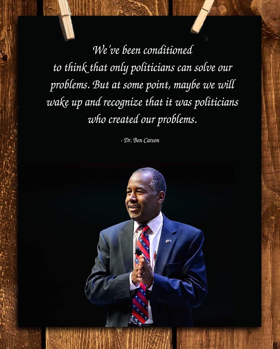 Ben Carson Quotes Wall Art-?Politicians Created Our Problems?- 8 x 10" Inspirational-Presidential Portrait Print-Ready to Frame. Retro Home-Office-Bar-Man Cave D?cor. Great Gift-Conversation Piece.