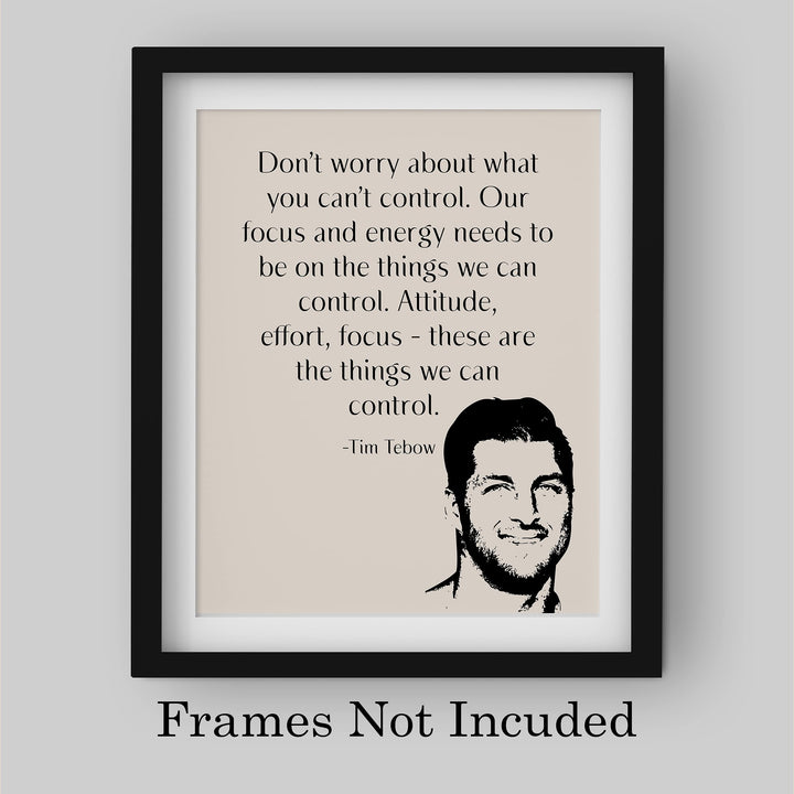 Tim Tebow-"Our Focus &amp; Energy Needs to Be On Things We Can Control" Motivational Christian Quotes Wall Art -8 x 10" Inspirational Print-Ready to Frame. Home-Office-School-Dorm Decor. Great Reminder!