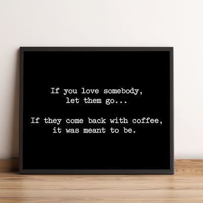 If They Come Back With Coffee-Was Meant To Be Funny Coffee Wall Sign -10 x 8" Typographic Art Print-Ready to Frame. Humorous Home-Kitchen-Office-Cafe-Restaurant Decor. Fun Gift for Coffee Lovers!