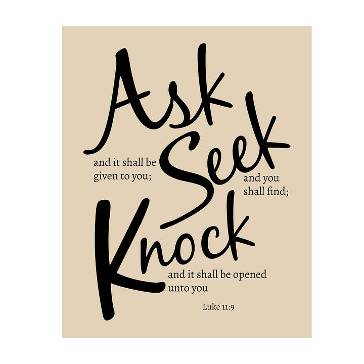 Ask &amp; Be Given - Seek &amp; Find - Knock &amp; Open"- Luke 11:9- Bible Verse Wall Art- 8 x 10"- Modern Typographic Design. Scripture Wall Print-Ready to Frame. Home-Office-Church D?cor. Great Christian Gift!