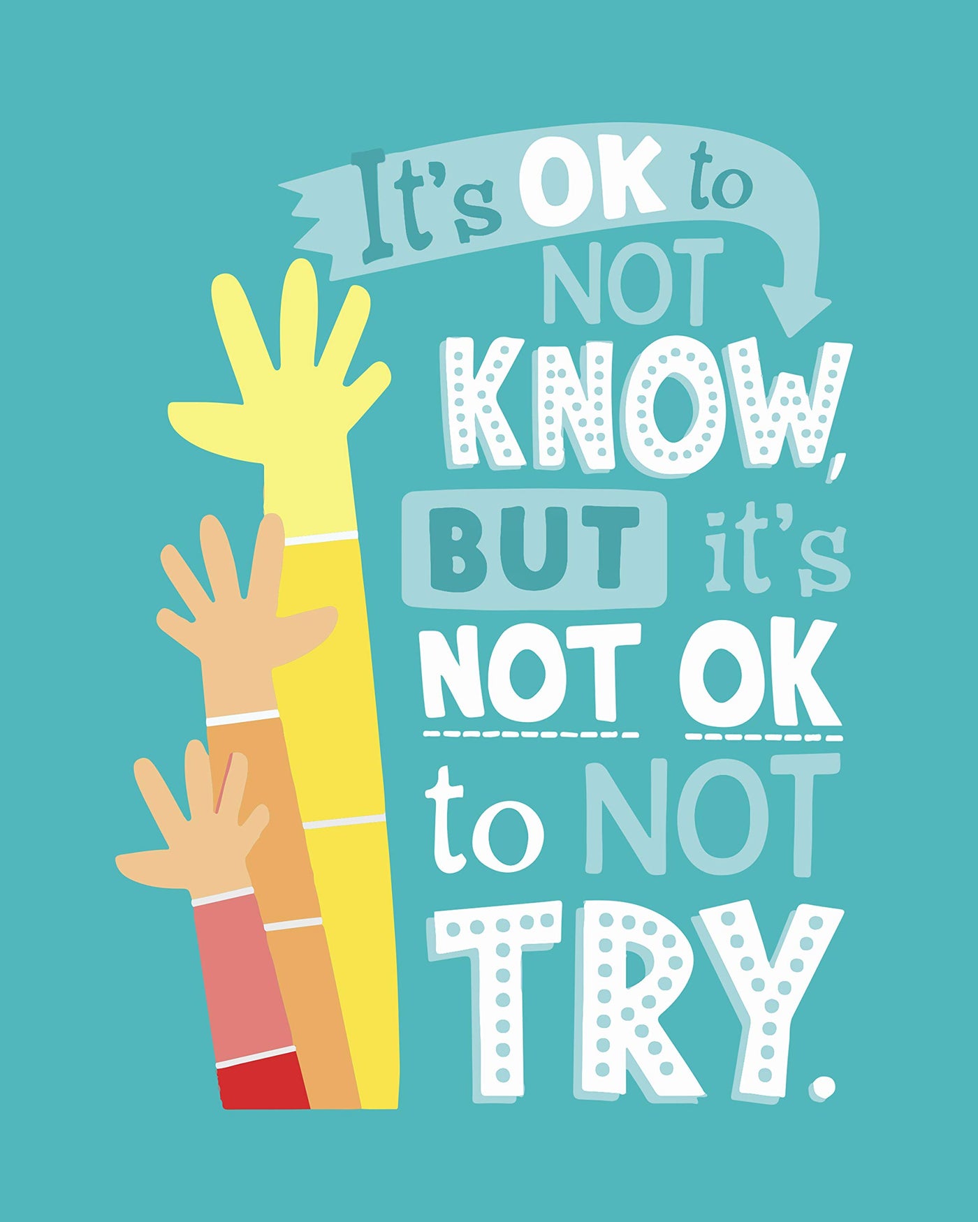 It's OK To Not Know-It's Not OK To Not Try Motivational Classroom Sign -8 x 10 Typographic Wall Art Print-Ready to Frame. Inspirational Home-Office-Desk-School Decor. Great for All Teachers!