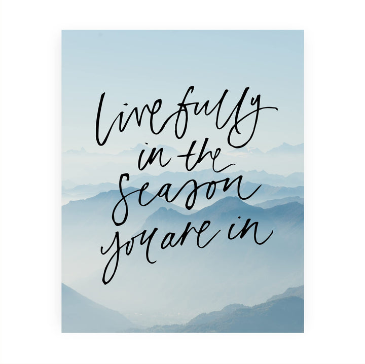 Live Fully In the Season You Are In-Inspirational Quotes Wall Art -8 x 10" Mountain Photo Print -Ready to Frame. Motivational Home-Office-School Decor. Great Gift of Inspiration &amp; Motivation!