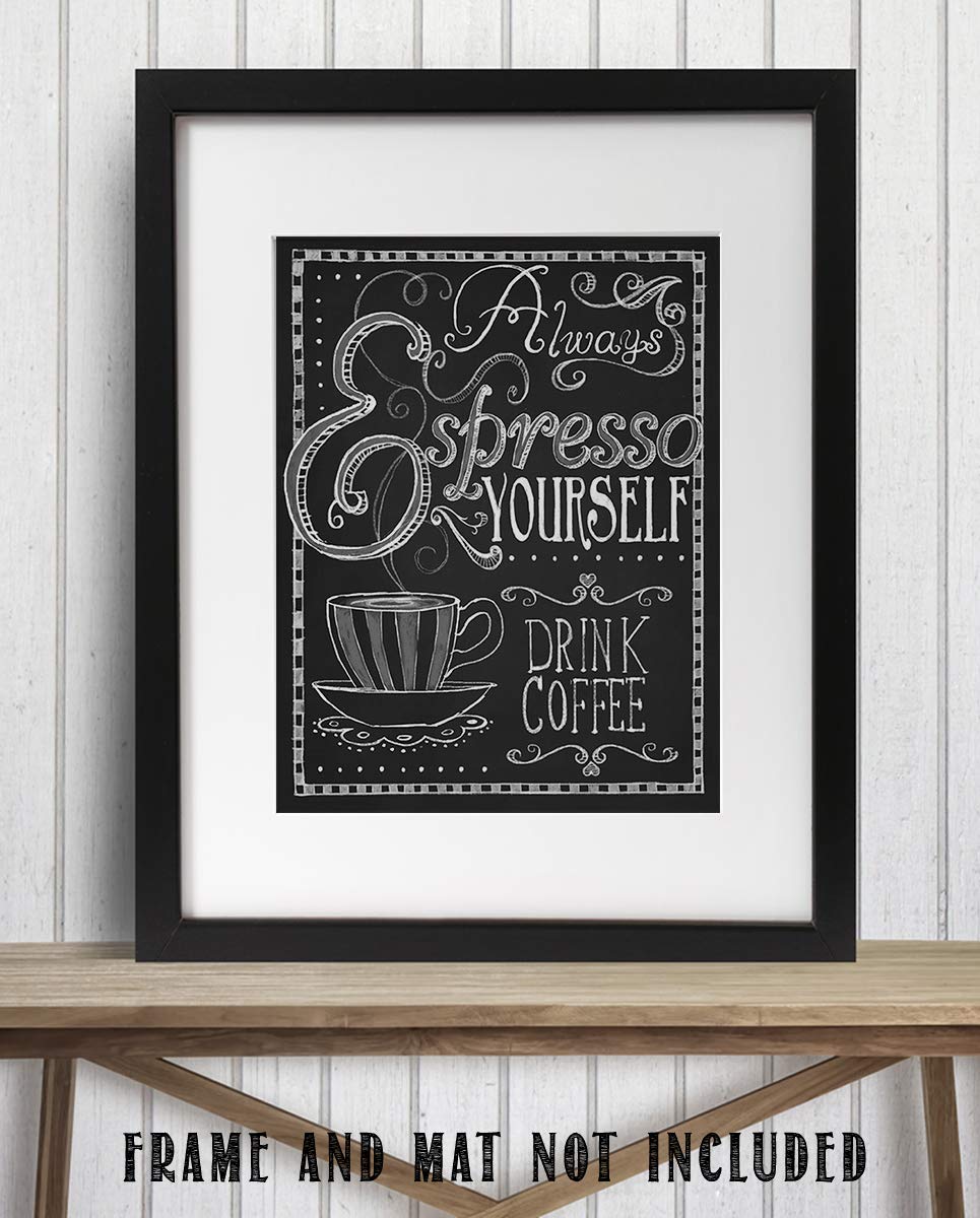 Always Expresso Yourself- Coffee Sign- Chalkboard Replica Print- 8 x 10" Wall Art- Ready to Frame. Home D?cor-Coffee Decor-Kitchen Wall Decor. Perfect Gift for Coffee Addicts, Coffee Bar & Cafes.