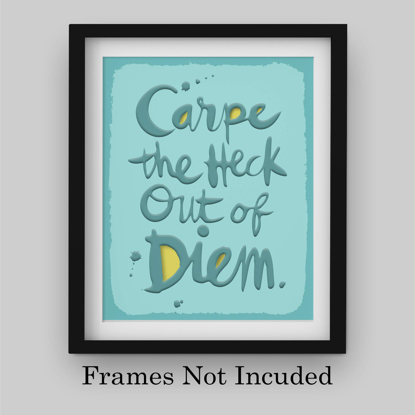 Carpe the Heck Out of Diem Funny Motivational Wall Art Sign-8 x 10" Humorous Poster Print-Ready to Frame. Home-Office-Desk-Bar-Shop-Cave Decor. Fun Gift-Sign to Encourage Success. Seize the Day!