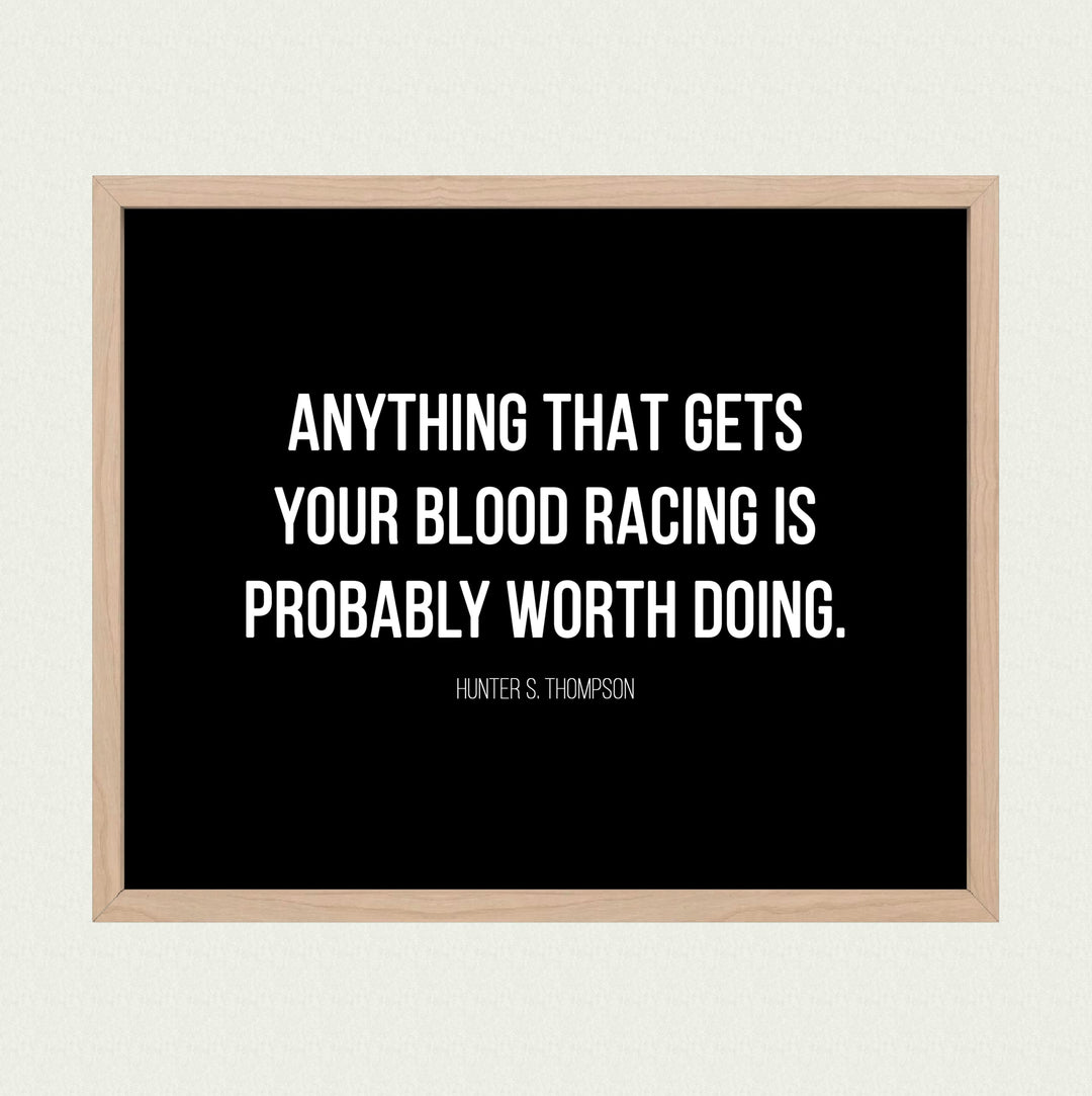 Anything That Gets Your Blood Racing Worth Doing-Motivational Wall Decor -10x8" Modern Typogarphy Art Print-Ready to Frame. Inspirational Home-Office-Desk-School Decor. Quote By Hunter S. Thompson.