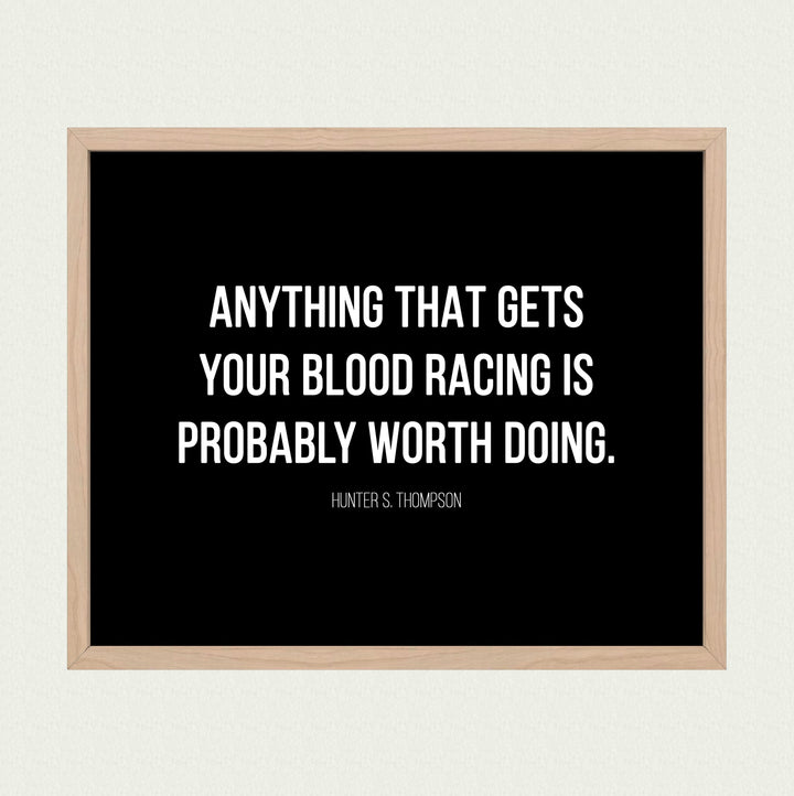 Anything That Gets Your Blood Racing Worth Doing-Motivational Wall Decor -10x8" Modern Typogarphy Art Print-Ready to Frame. Inspirational Home-Office-Desk-School Decor. Quote By Hunter S. Thompson.
