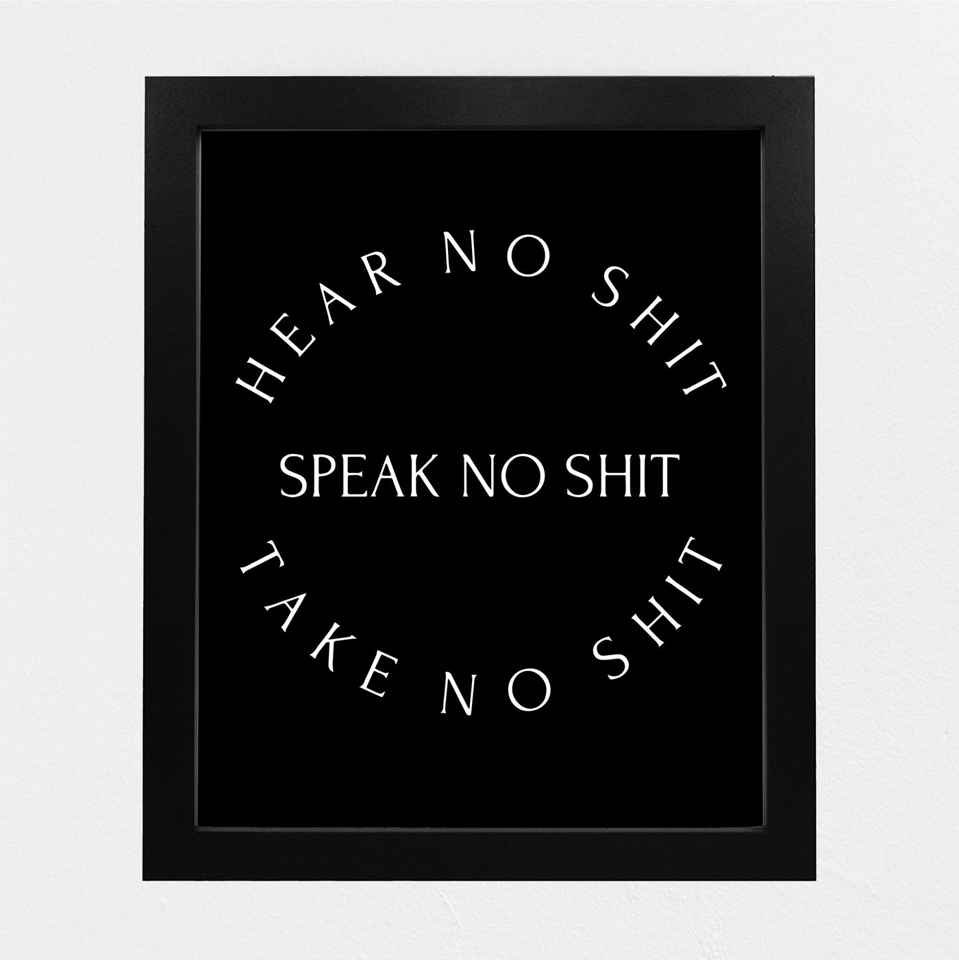 Hear-Speak-Take No Sh!t Funny Wall Art Sign -8 x 10" Black & White Typography Poster Print -Ready to Frame. Sarcastic Decoration for Home-Office-Bar-Shop-Cave Decor. Fun Gift for Family & Friends!
