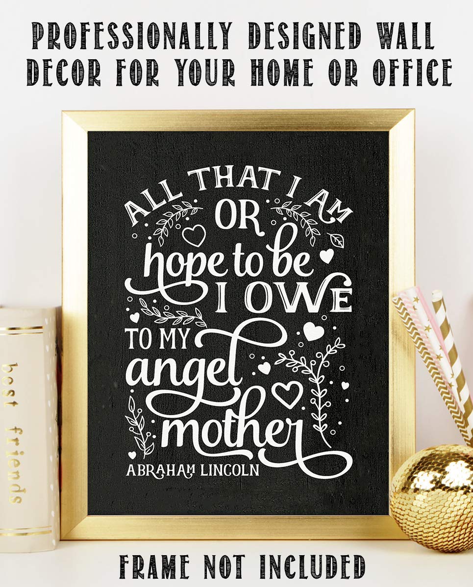 Abraham Lincoln Family Quotes Wall Art-"All That I Am-Hope To Be I Owe My Angel Mother"-8 x 10" Inspirational Typographic Print-Ready to Frame. Modern Family Decor for Home-Office-Study. Perfect Gift.