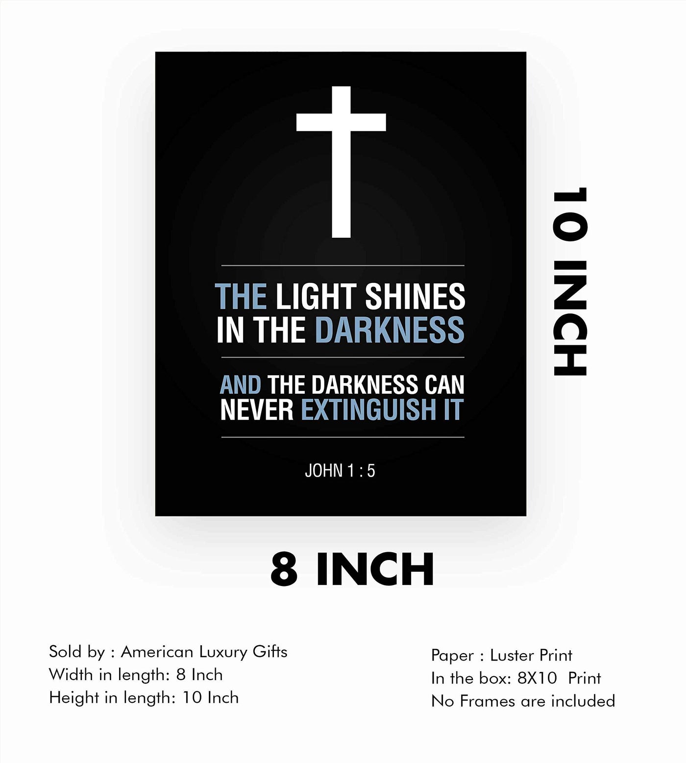 John 1:5-"The Light Shines in the Darkness"-Bible Verse Wall Art Sign-8 x 10" Scripture Poster Print with Cross Image-Ready to Frame. Religious Home-Office-Church D?cor. Perfect Christian Gift!