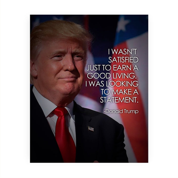President Donald Trump Quotes-"I Was Looking to Make a Statement" -8 x 10" American Flag Wall Print -Ready to Frame. Motivational Home-Office-School-Library-Patriotic Decor. Great Gift for Patriots!