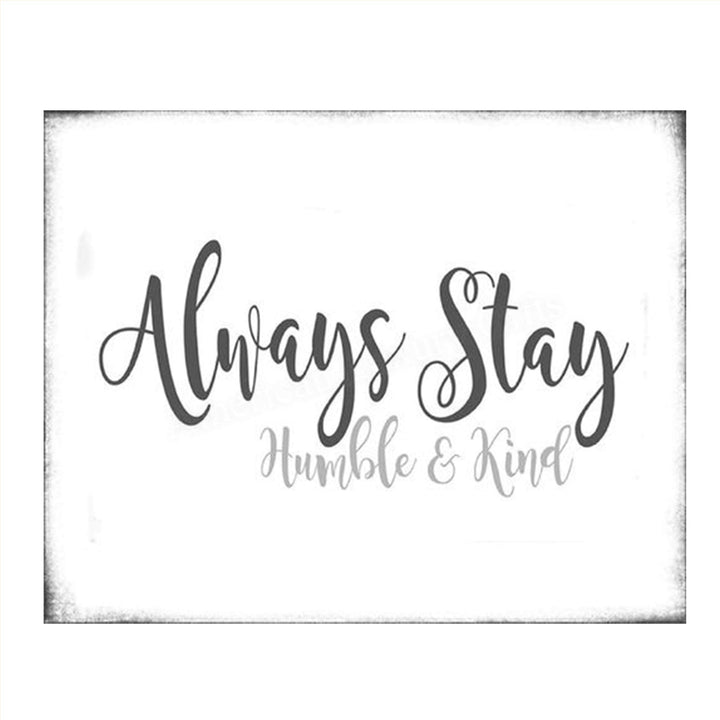 Always Stay Humble &amp; Kind- 8 x 10"- Inspirational Wall Art- Ready to Frame. Distressed Sign Replica Print- Home D?cor &amp; Office D?cor. Perfect Gift To Encourage Students, Friends &amp; Graduates.