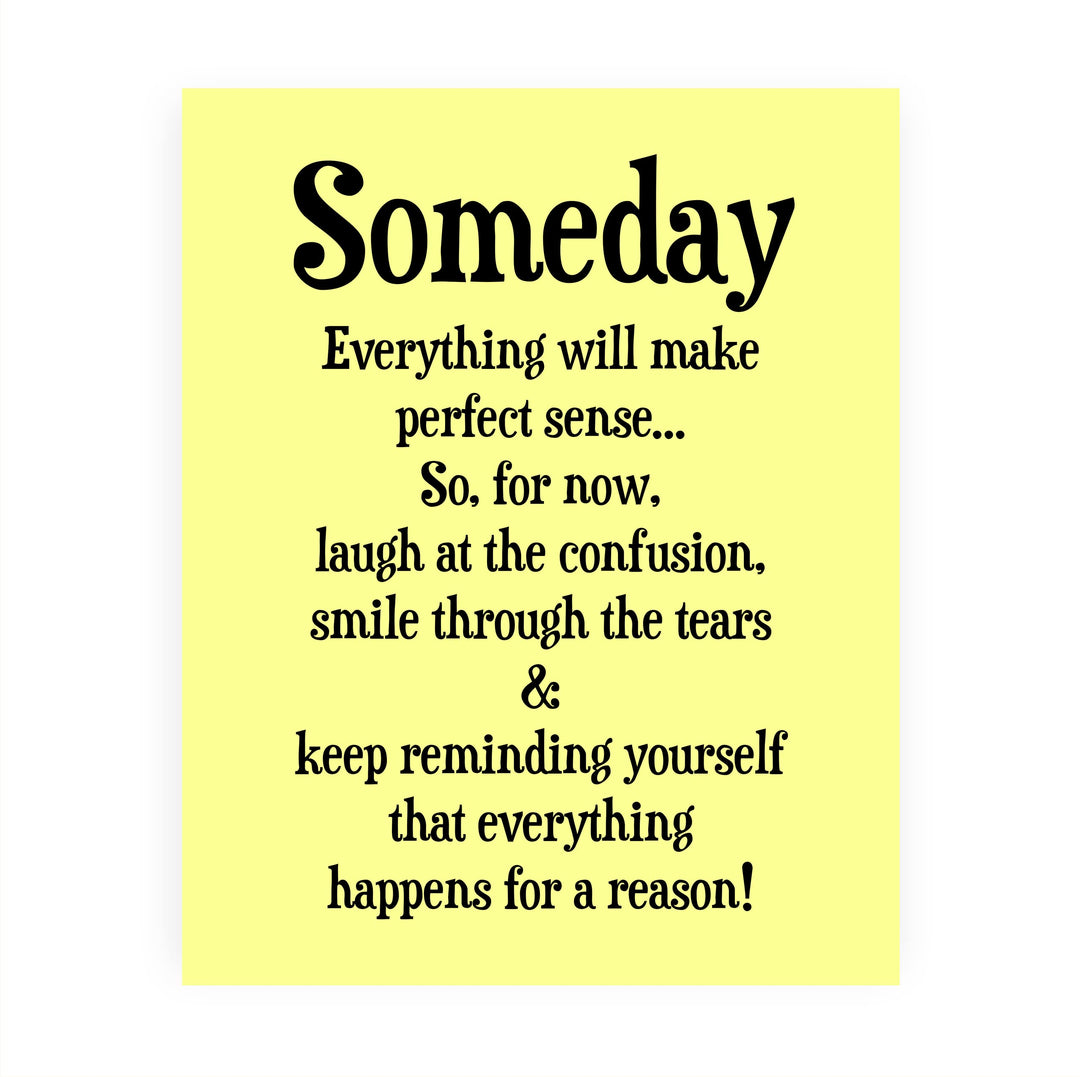 "Someday Everything Will Make Sense" Inspirational Quotes Wall Decor Sign -8 x 10" Motivational Art Print -Ready to Frame. Positive Home-Office-Classroom-Teen-Dorm Decor. Great Gift!