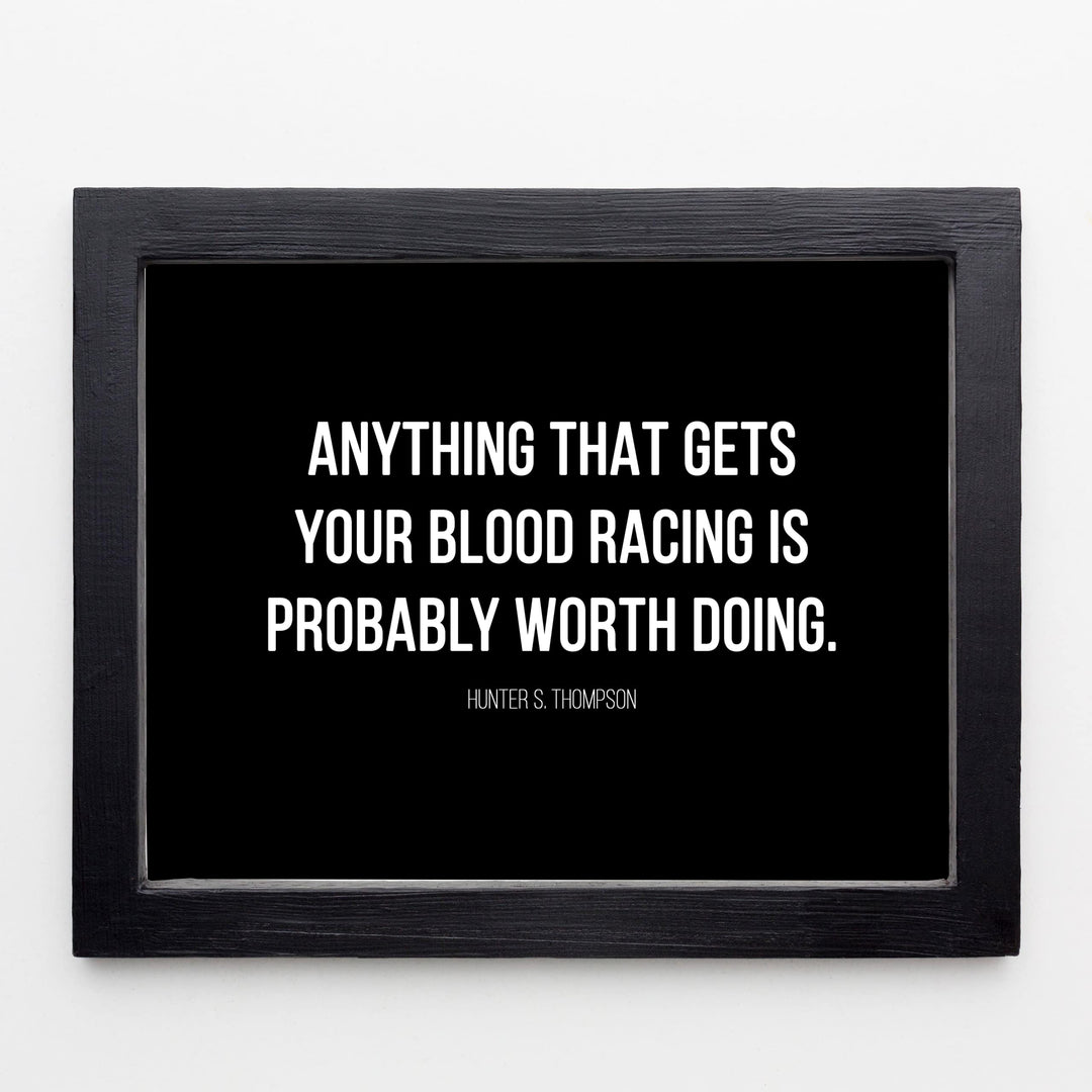 Anything That Gets Your Blood Racing Worth Doing-Motivational Wall Decor -10x8" Modern Typogarphy Art Print-Ready to Frame. Inspirational Home-Office-Desk-School Decor. Quote By Hunter S. Thompson.