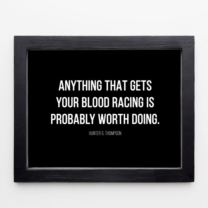 Anything That Gets Your Blood Racing Worth Doing-Motivational Wall Decor -10x8" Modern Typogarphy Art Print-Ready to Frame. Inspirational Home-Office-Desk-School Decor. Quote By Hunter S. Thompson.
