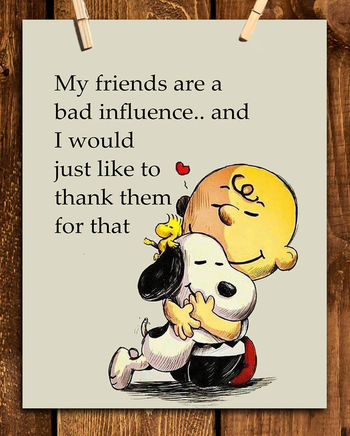 My Friends Are a Bad Influence Snoopy-Charlie Brown Quotes- Funny Poster Print. 8 x 10" Wall Art Print-Ready To Frame. Typographic Cartoon Print. Humorous Decor for Home-Office-Studio. Perfect Gift