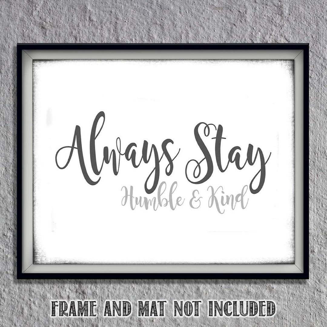 Always Stay Humble &amp; Kind- 8 x 10"- Inspirational Wall Art- Ready to Frame. Distressed Sign Replica Print- Home D?cor &amp; Office D?cor. Perfect Gift To Encourage Students, Friends &amp; Graduates.