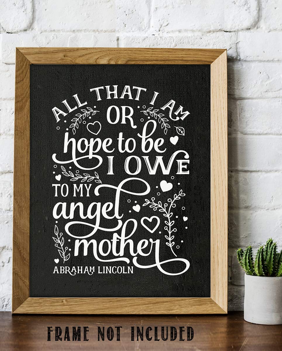 Abraham Lincoln Family Quotes Wall Art-"All That I Am-Hope To Be I Owe My Angel Mother"-8 x 10" Inspirational Typographic Print-Ready to Frame. Modern Family Decor for Home-Office-Study. Perfect Gift.