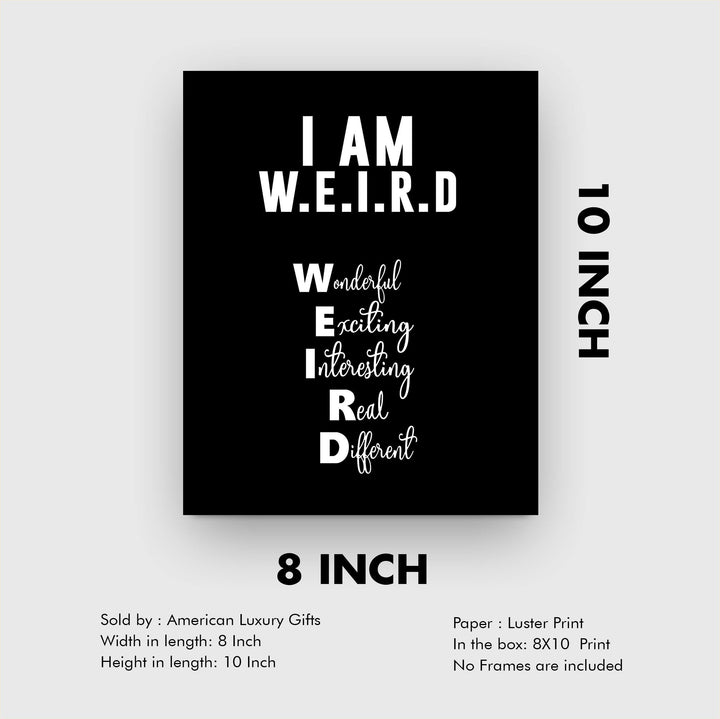 I Am W.E.I.R.D Funny Acronym Wall Art Sign -8 x 10" Inspirational Poster Print-Ready to Frame. Modern Typographic Design. Humorous Decor for Home-Office-Bar-Shop-Cave. Fun, Sarcastic Sign!