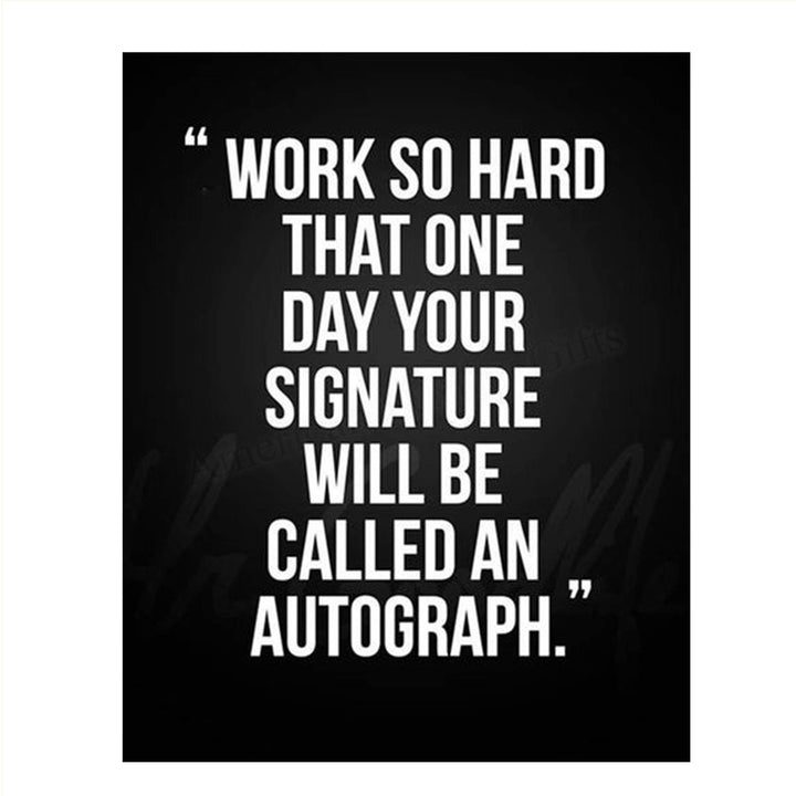 Work So Hard.Your Signature Will Be Autograph-Motivational Wall Art- 8 x 10" Poster Print-Ready to Frame. Ideal for Home, School, Gym &amp; Locker Room D?cor. Inspire &amp; Encourage Your Team &amp; Players.
