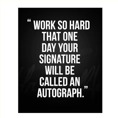 Work So Hard.Your Signature Will Be Autograph-Motivational Wall Art- 8 x 10" Poster Print-Ready to Frame. Ideal for Home, School, Gym & Locker Room D?cor. Inspire & Encourage Your Team & Players.