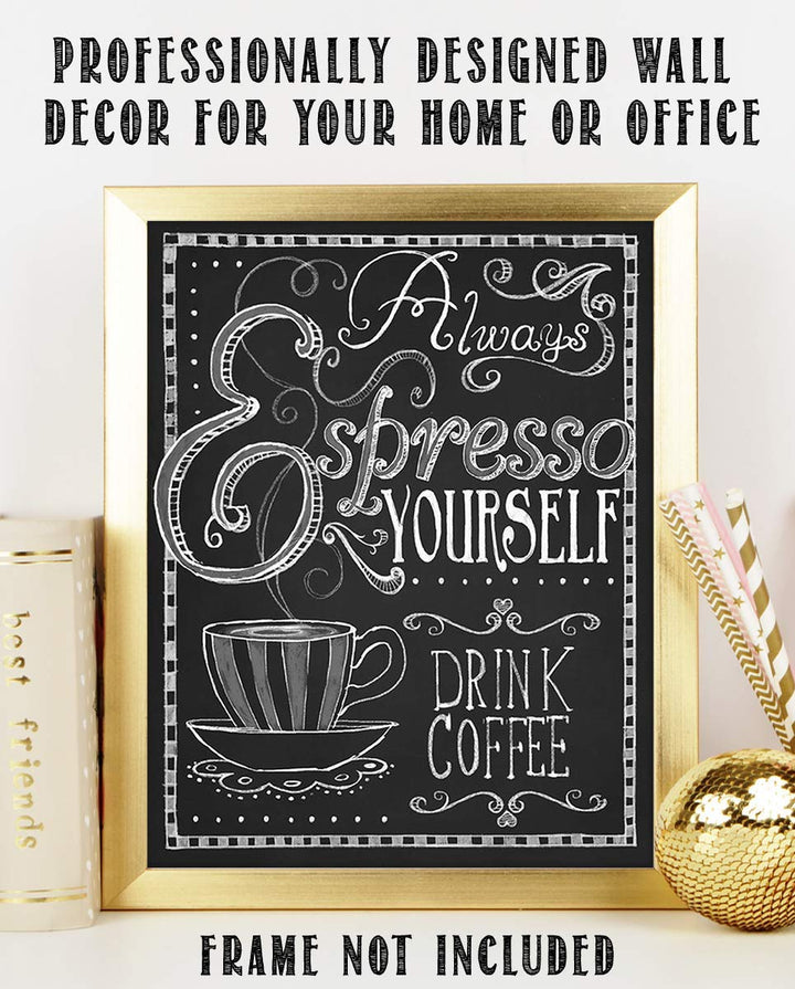 Always Expresso Yourself- Coffee Sign- Chalkboard Replica Print- 8 x 10" Wall Art- Ready to Frame. Home D?cor-Coffee Decor-Kitchen Wall Decor. Perfect Gift for Coffee Addicts, Coffee Bar &amp; Cafes.