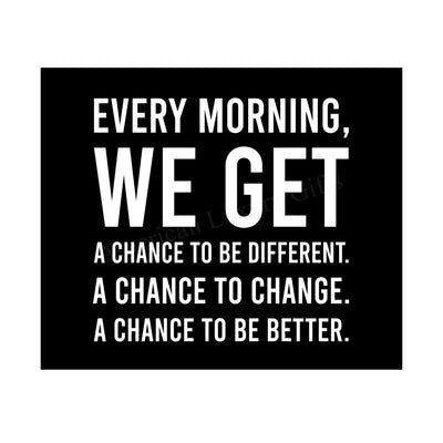 Every Morning-We Get A Chance To Be Better Motivational Quotes Wall Art -10 x 8" Modern Typographic Print-Ready to Frame. Inspirational Home-Office-School-Dorm Decor. Great Sign to Inspire Change!