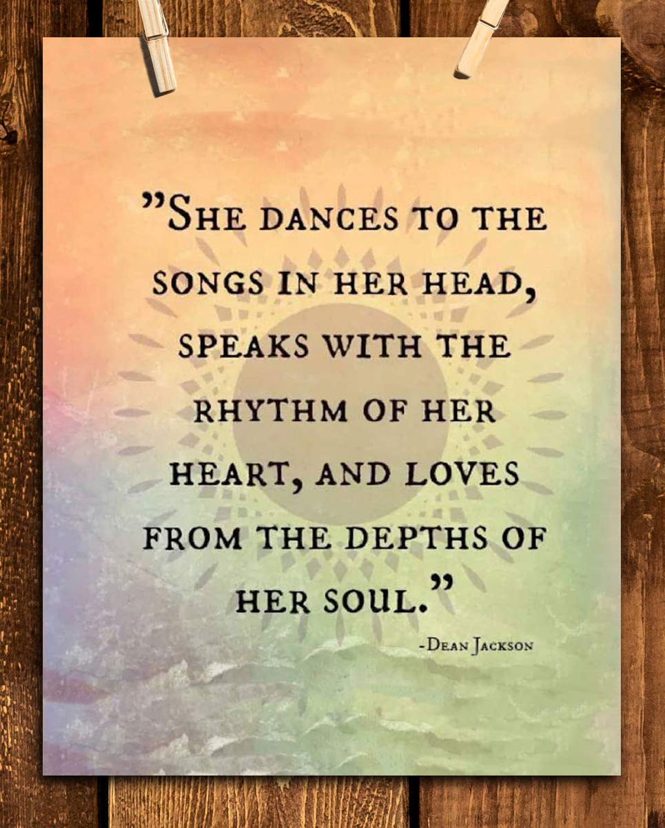 Dean Jackson Quotes Wall Art Sign- ?She Dances-Speaks-Loves From Her Soul?- 8 x 10" Inspirational Art Print- Ready to Frame. Home Decor-Office Decor. Great Gift for the Inspired &amp; Fulfilled Woman.