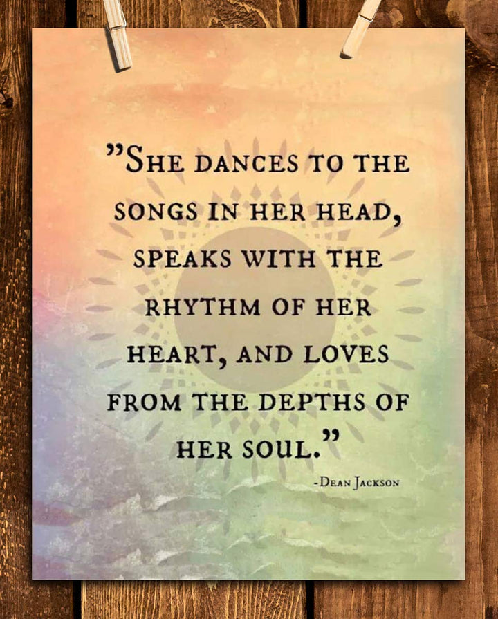 Dean Jackson Quotes Wall Art Sign- ?She Dances-Speaks-Loves From Her Soul?- 8 x 10" Inspirational Art Print- Ready to Frame. Home Decor-Office Decor. Great Gift for the Inspired &amp; Fulfilled Woman.