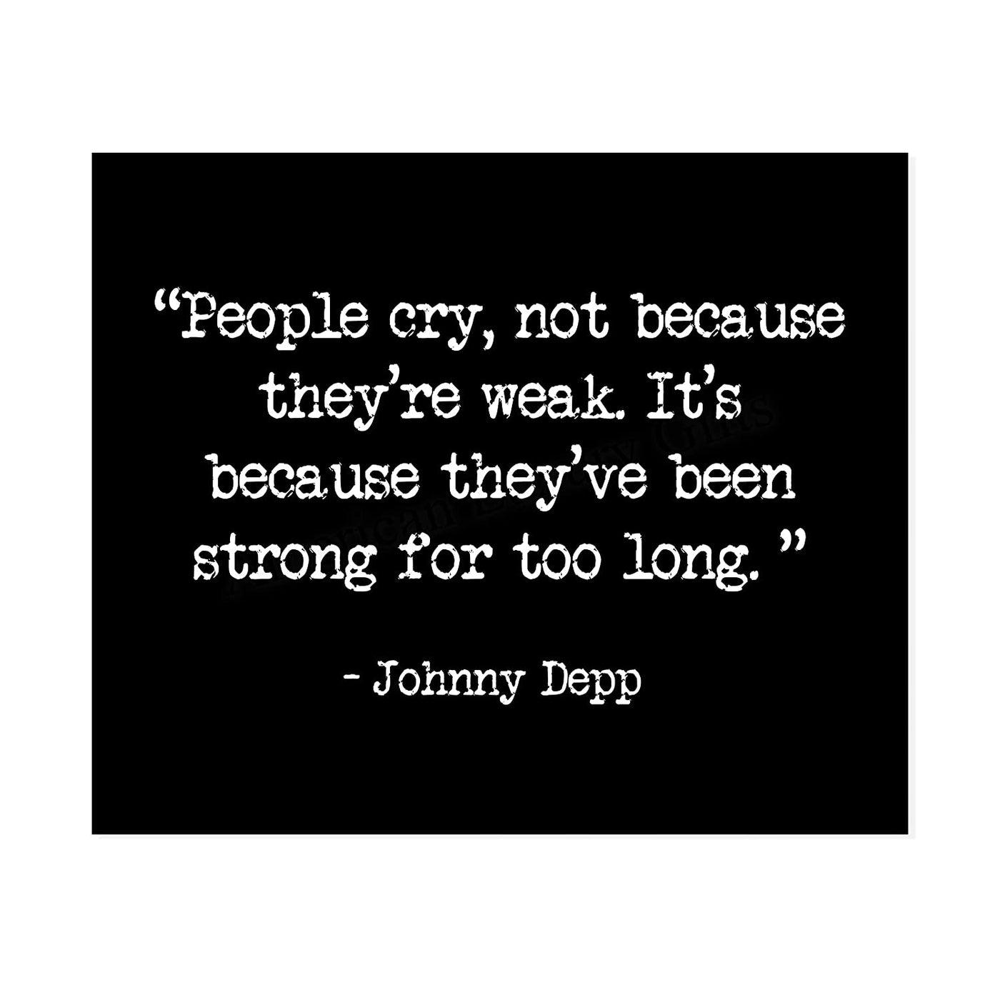 "People Cry Because They've Been Strong Too Long" Inspirational Quotes Wall Art -8 x 10"