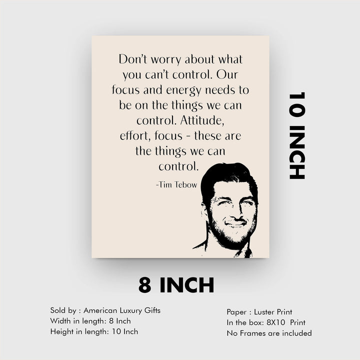 Tim Tebow-"Our Focus &amp; Energy Needs to Be On Things We Can Control" Motivational Christian Quotes Wall Art -8 x 10" Inspirational Print-Ready to Frame. Home-Office-School-Dorm Decor. Great Reminder!