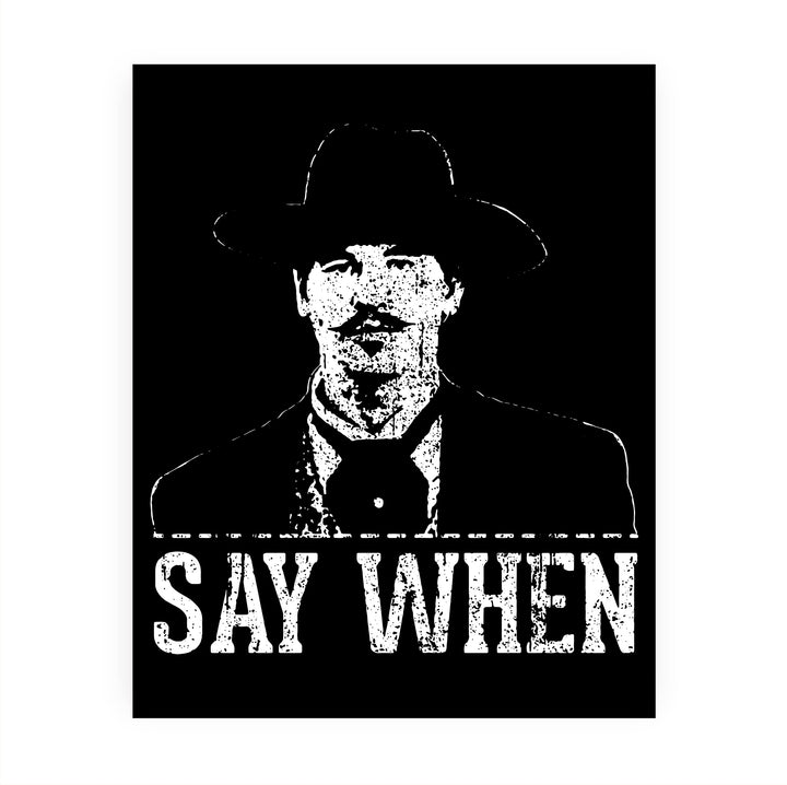 Say When Funny Wall Art Sign -8 x 10" Rustic Country Western Print -Ready to Frame. Cowboy Movie Decor for Home-Office-Bar-Shop-Man Cave. Great Gift for All Friends! Perfect for Tombstone Fans!