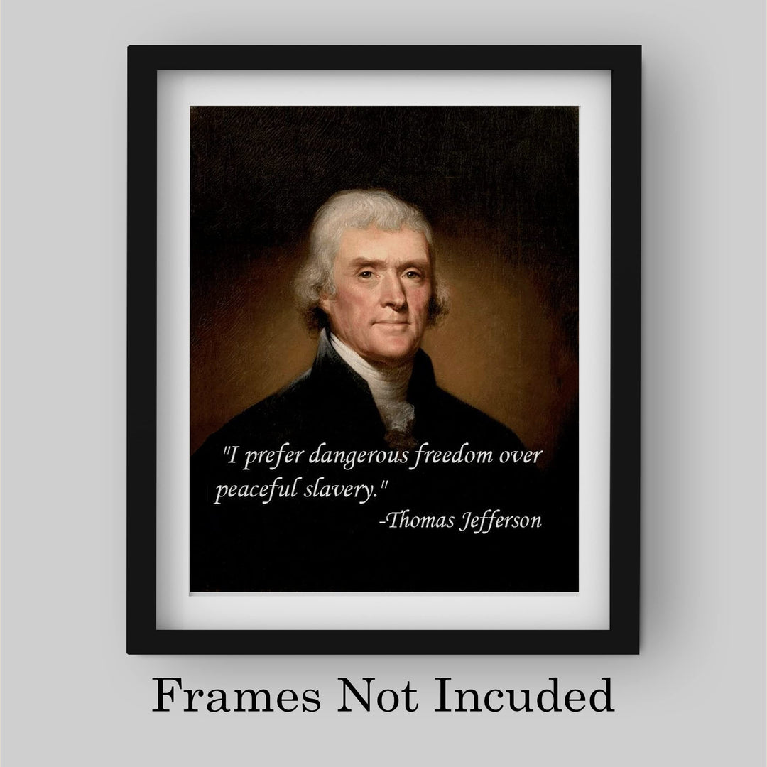 Thomas Jefferson Quotes-"I Prefer Dangerous Freedom Over Peaceful Slavery"-8 x 10" Wall Art Print-Ready to Frame. Replica Jefferson Presidential Portrait Print. Home-Office-School-Library D?cor.