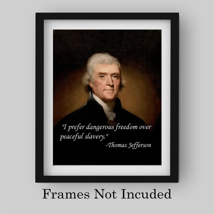 Thomas Jefferson Quotes-"I Prefer Dangerous Freedom Over Peaceful Slavery"-8 x 10" Wall Art Print-Ready to Frame. Replica Jefferson Presidential Portrait Print. Home-Office-School-Library D?cor.