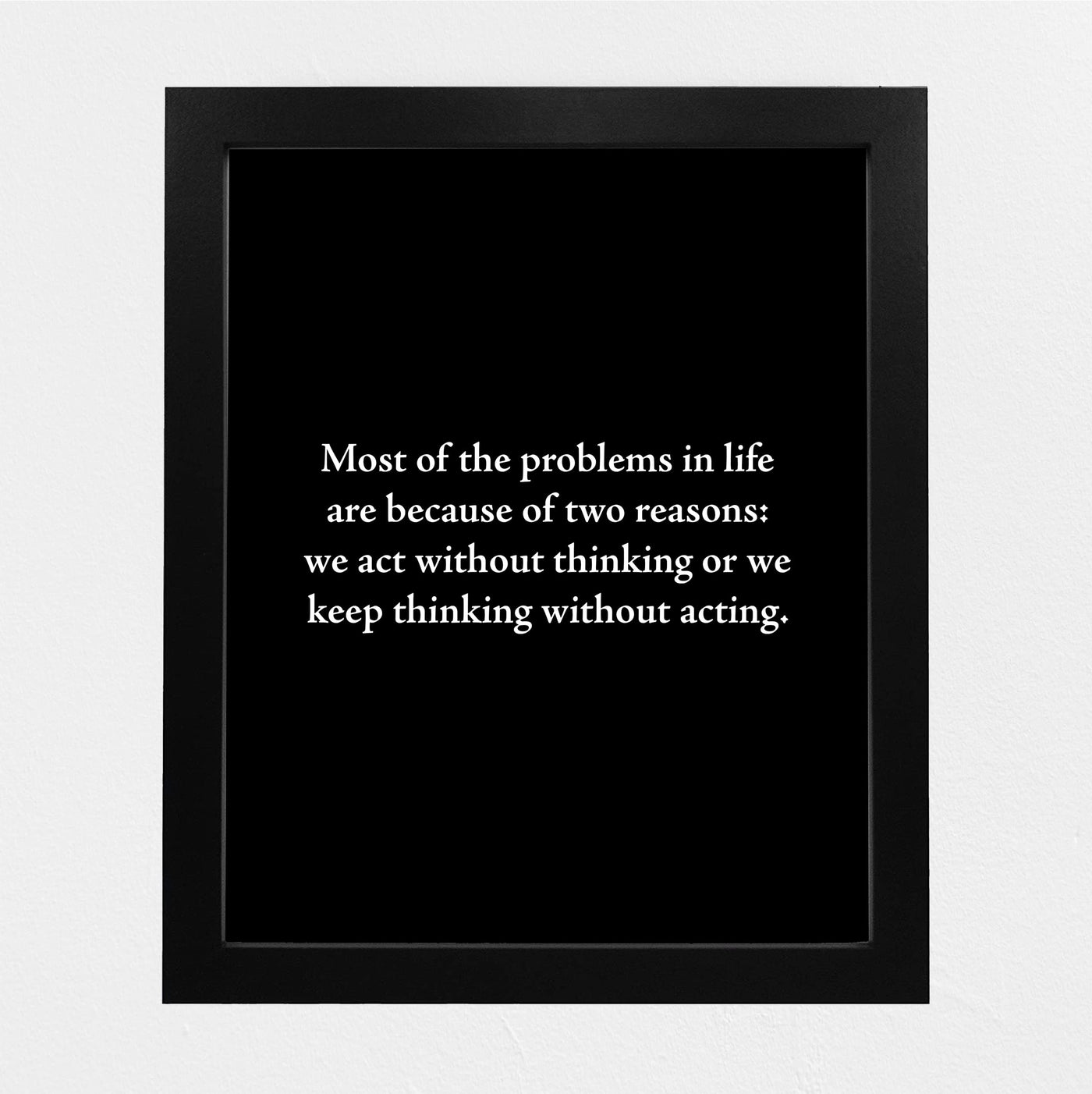 Most Problems In Life -Two Reasons Motivational Quotes Wall Art -8 x 10" Inspirational Black & White Poster Print -Ready to Frame. Modern Typographic Decor for Home-Office-Classroom & Success!