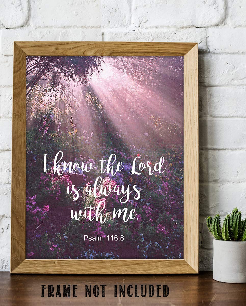 I Know the Lord Is Always With Me! Psalm 116:8-Bible Verse Wall Art- 8x10"-Scripture Wall Print-Ready to Frame. Typographic on Sunbeam Floral Photo Design. Home &amp; Office D?cor. Great Christian Gift.