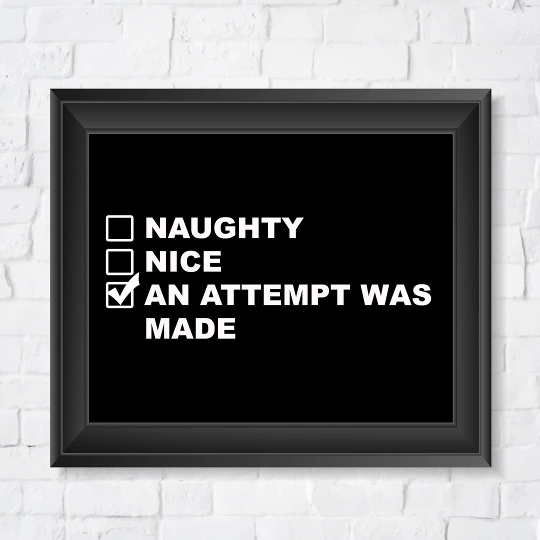 Naughty, Nice, An Attempt Was Made Funny Wall Art Sign -10 x 8" Black &amp; White Poster Print -Ready to Frame. Sarcastic Home-Office-Bar-Shop-Man Cave Decor. Fun Christmas Gift for Family &amp; Friends!
