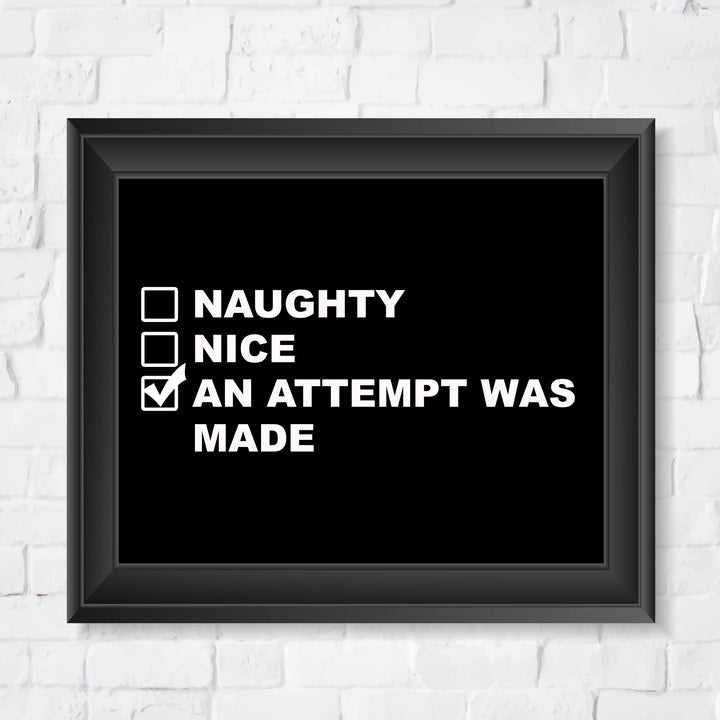 Naughty, Nice, An Attempt Was Made Funny Wall Art Sign -10 x 8" Black &amp; White Poster Print -Ready to Frame. Sarcastic Home-Office-Bar-Shop-Man Cave Decor. Fun Christmas Gift for Family &amp; Friends!