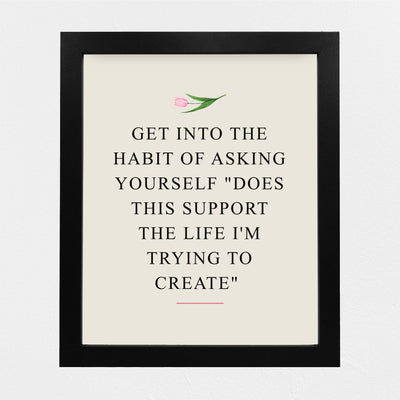 Ask Yourself-'Does This Support Life I'm Trying to Create?'-Inspirational Quotes Wall Art Sign-8 x 10" Modern Floral Art Print -Ready to Frame. Motivational Home-Office-Classroom Decor. Great Gift!
