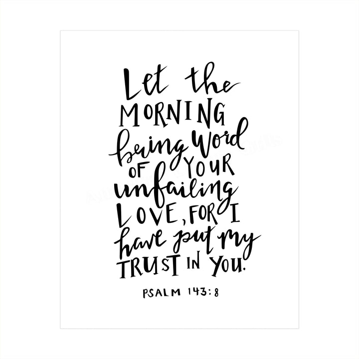 Psalm 143:8-"I Have Put My Trust In You"-Bible Verse Wall Art -8x10" Religious Scripture Print-Ready to Frame. Christian Decor for Home-Office-Church. Great Inspirational Gift! Have Faith in Him!