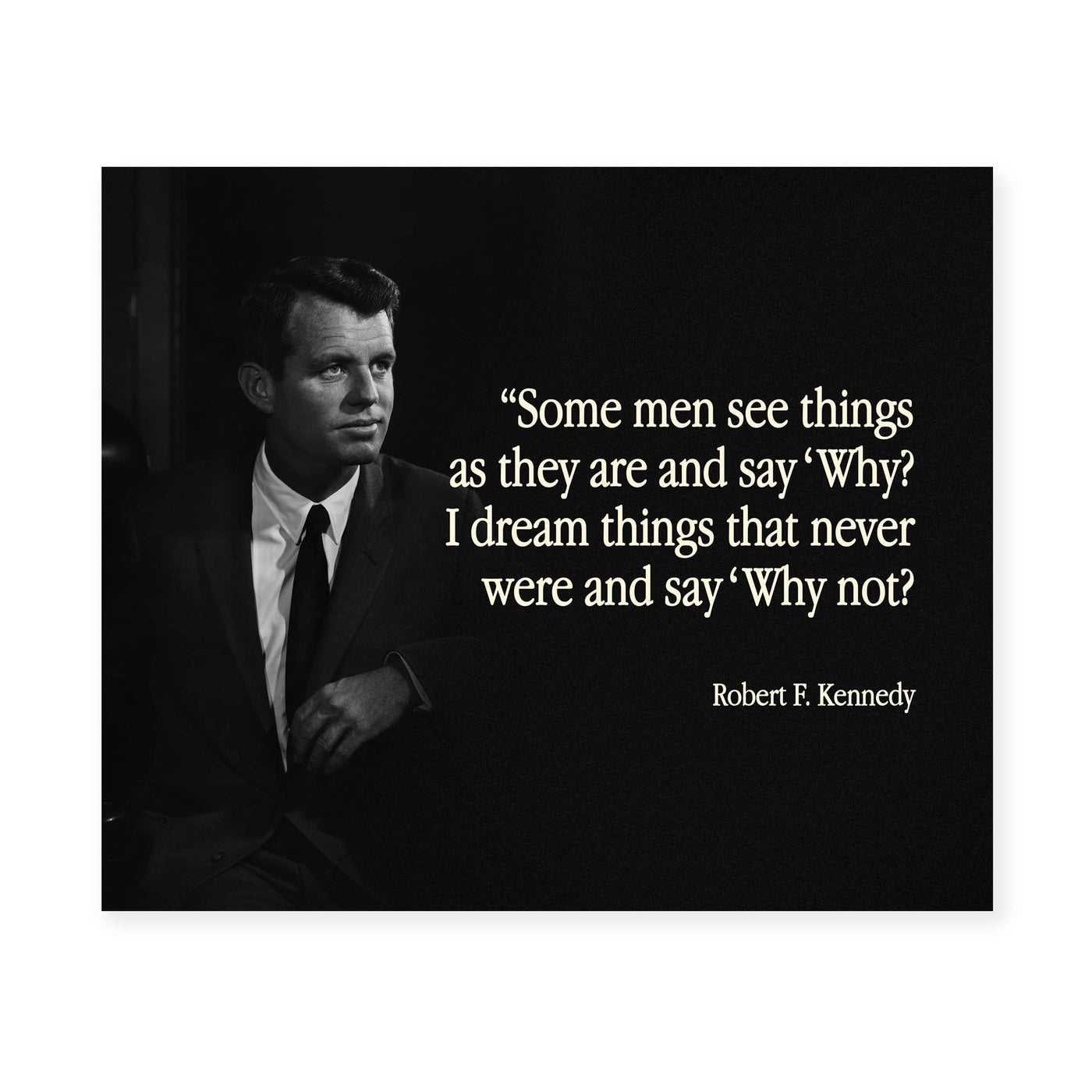 Robert F. Kennedy Quotes-"I Dream Things & Say 'Why Not?'"- Political Wall Art Print 10 x 8"-Ready to Frame. Inspirational RFK Portrait Print. Motivational Home-Office-Classroom-Library Decor!