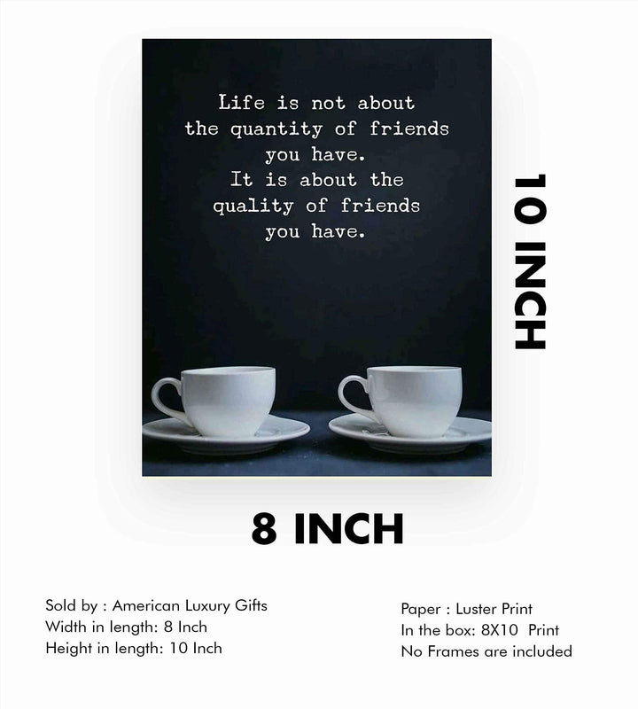 Life Is About the Quality of Friends You Have Inspirational Friendship Sign -8 x 10" Typographic Wall Art Print-Ready to Frame. Modern Home-Kitchen-Office-Dorm Decor. Great Gift &amp; Life Lesson!