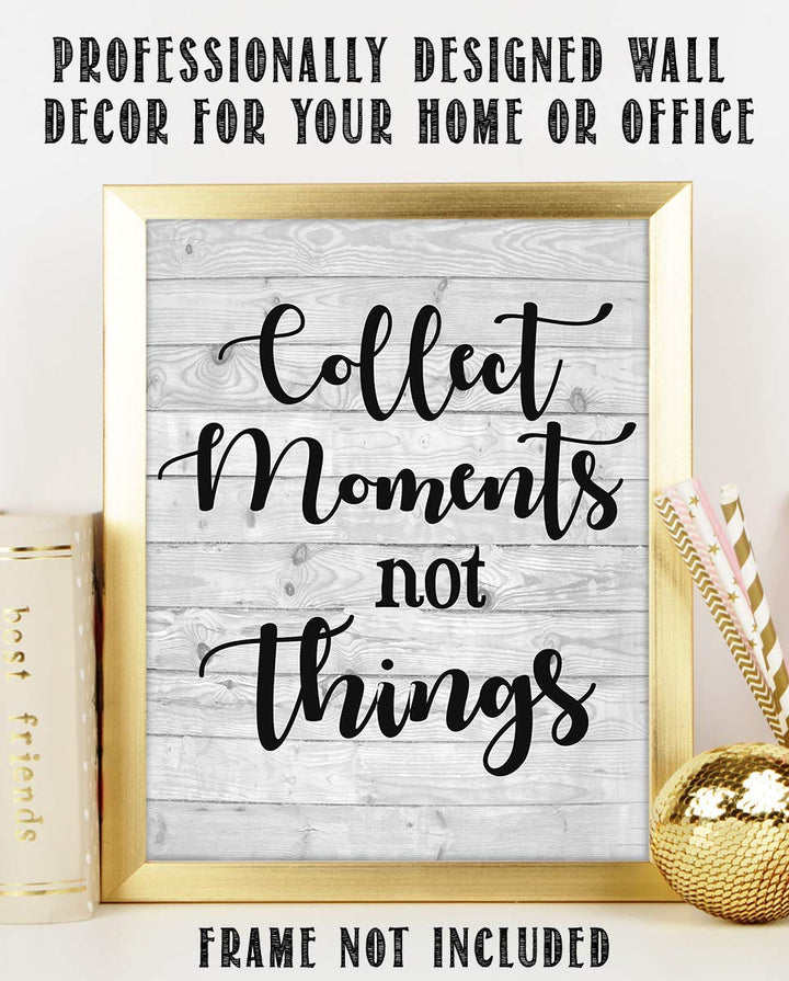 Collect Moments-Not Things- Inspirational Wall Art. 8 x 10" Wall Print-Ready to Frame. Home-Office-Studio-School D?cor. Reminder To Create Magic Moments Daily. Great Gift for Friends &amp; Family.
