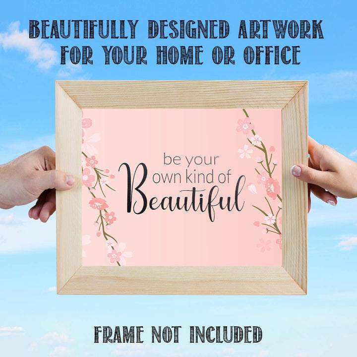 Be Your Own Kind of Beautiful- 8 x 10"- Inspirational Wall Art- Ready to Frame. Floral Sign Replica Print- Home, Class &amp; Office D?cor. Perfect Gift To Encourage Girls, Young Ladies &amp; Teens.
