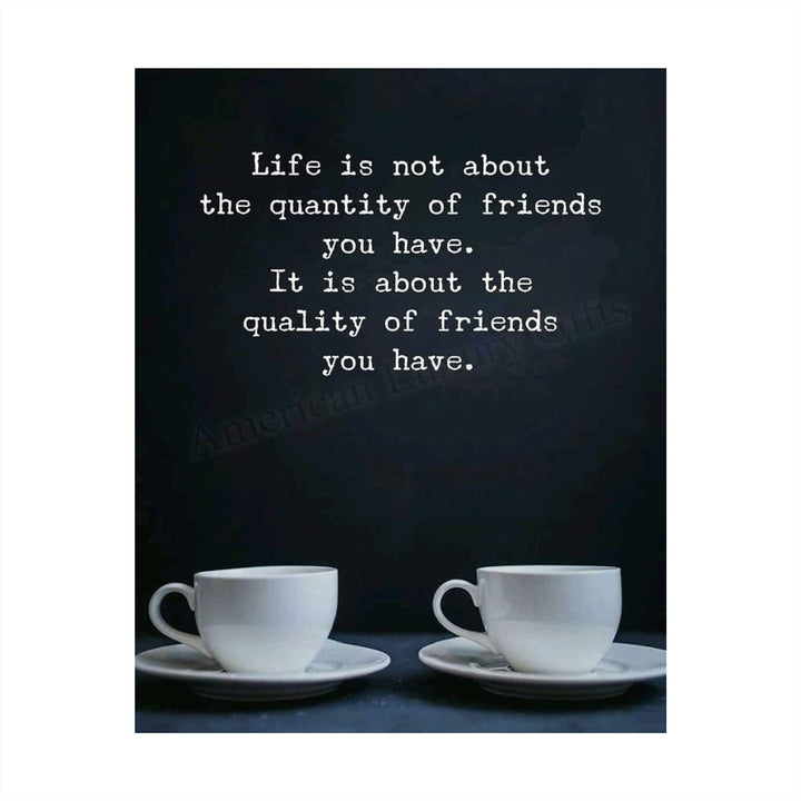 Life Is About the Quality of Friends You Have Inspirational Friendship Sign -8 x 10" Typographic Wall Art Print-Ready to Frame. Modern Home-Kitchen-Office-Dorm Decor. Great Gift &amp; Life Lesson!