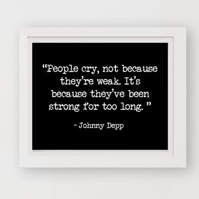 "People Cry Because They've Been Strong Too Long" Inspirational Quotes Wall Art -8 x 10"