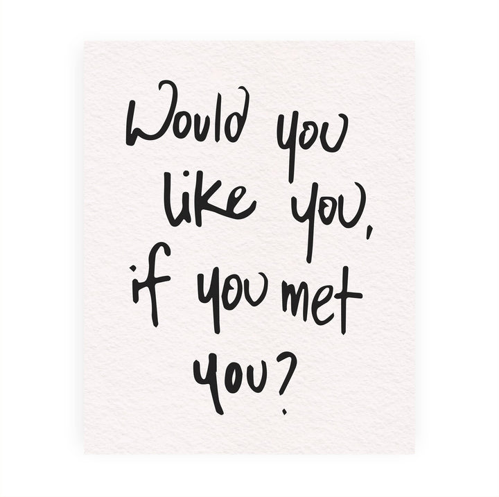 Would You Like You?-Inspirational Wall Decor Sign -8 x 10" Motivational Art Print -Ready to Frame. Modern Typography Print for Home-Office-School Decor. Perfect Desk-Classroom Sign for Kindness!