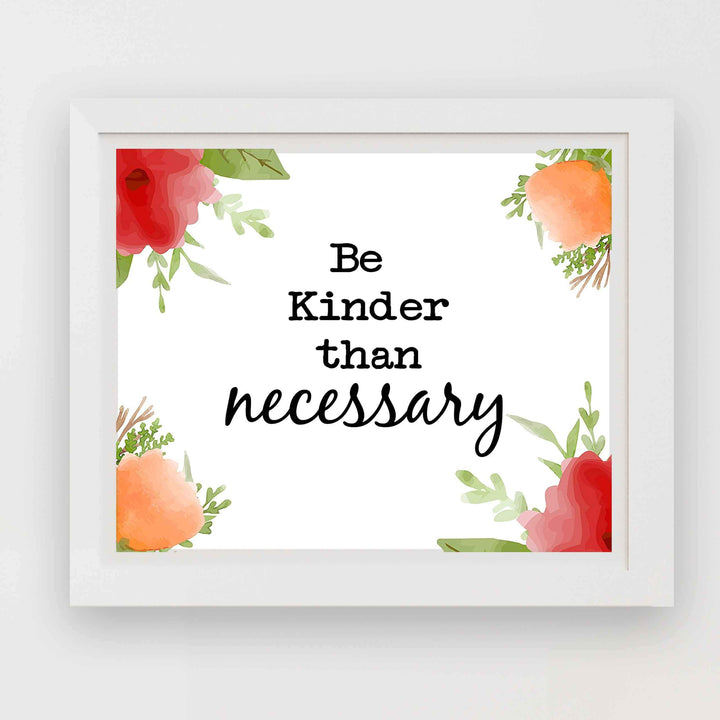 Be Kinder Than Necessary- Inspirational Wall Art- 10 x 8" Print Wall Decor-Ready to Frame. Modern Floral Typographic Print for Home-Office-School. Perfect Reminder to Be the Best You. A Great Gift!