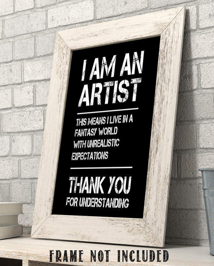 I Am An Artist-I Live in a Fantasy World- Funny Poster Print - 8 x 10" Print Wall Art-Ready to Frame. Distressed Typographic Design for Home-Office-Studio Wall Decor. Perfect Gift for All Artists!
